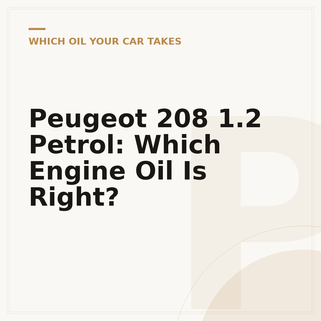 Peugeot 208 1.2 Petrol: Which Engine Oil Is Right?