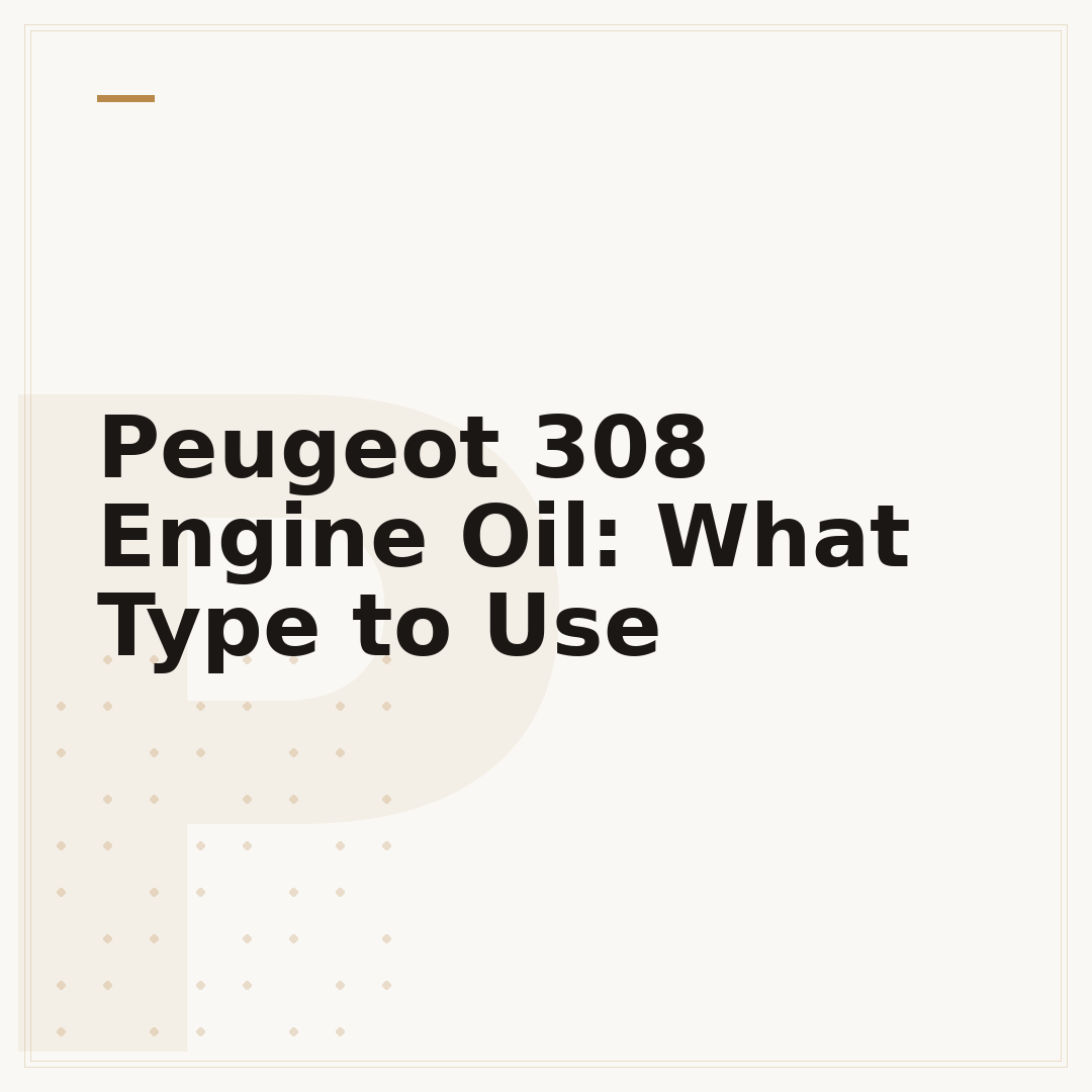 Peugeot 308 Engine Oil: What Type to Use