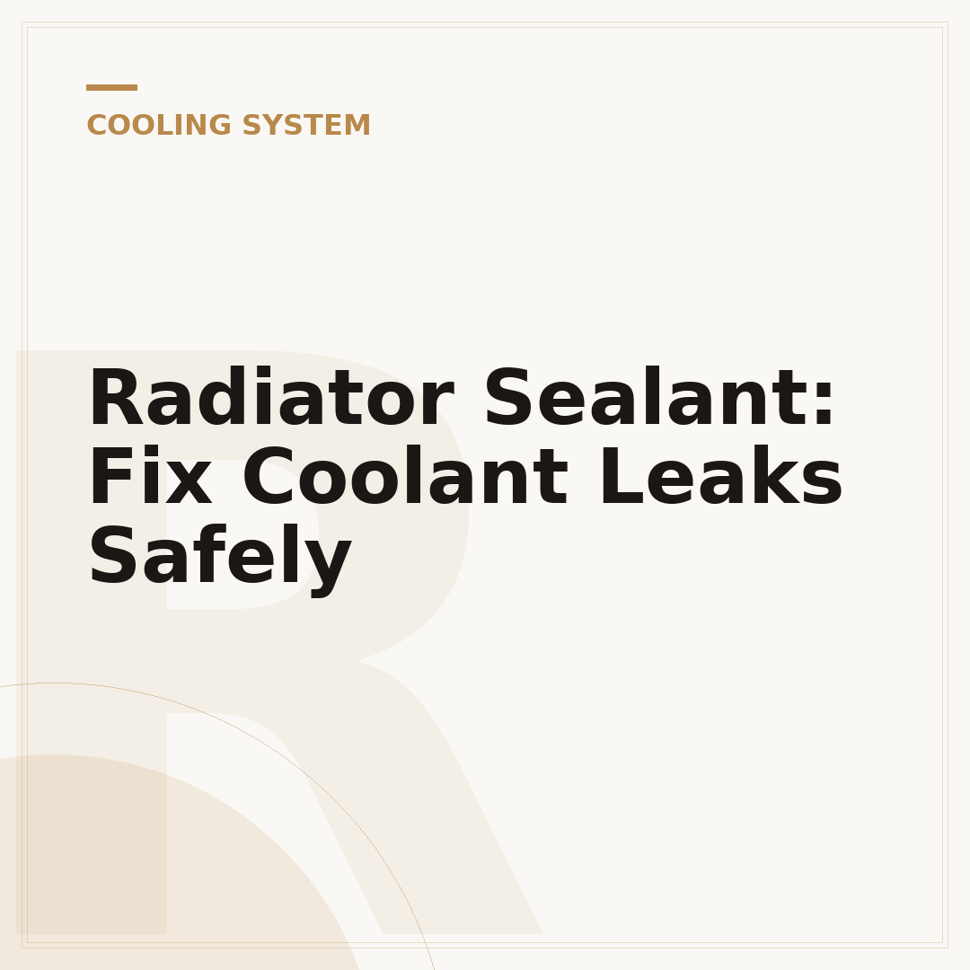 Radiator Sealant: Fix Coolant Leaks Safely