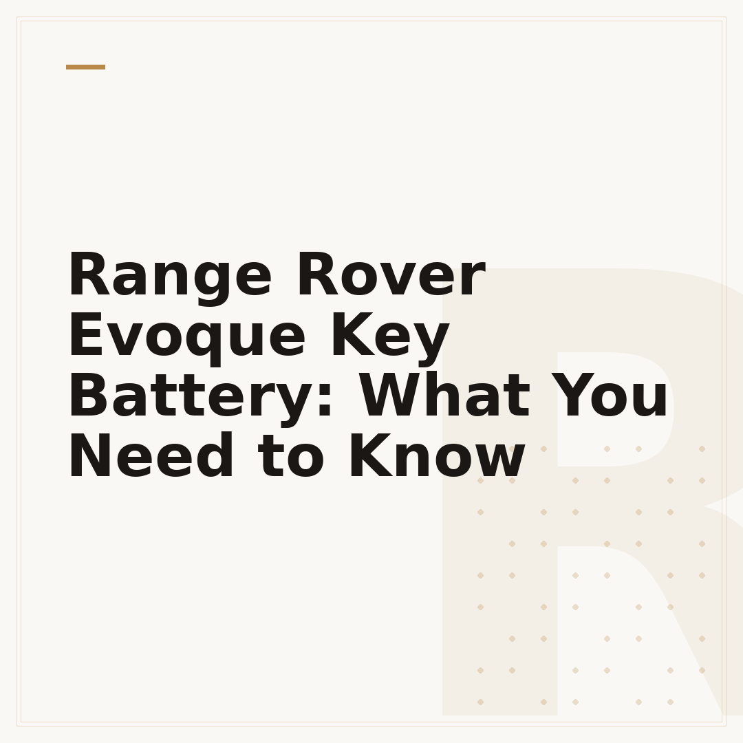 Range Rover Evoque Key Battery: What You Need to Know