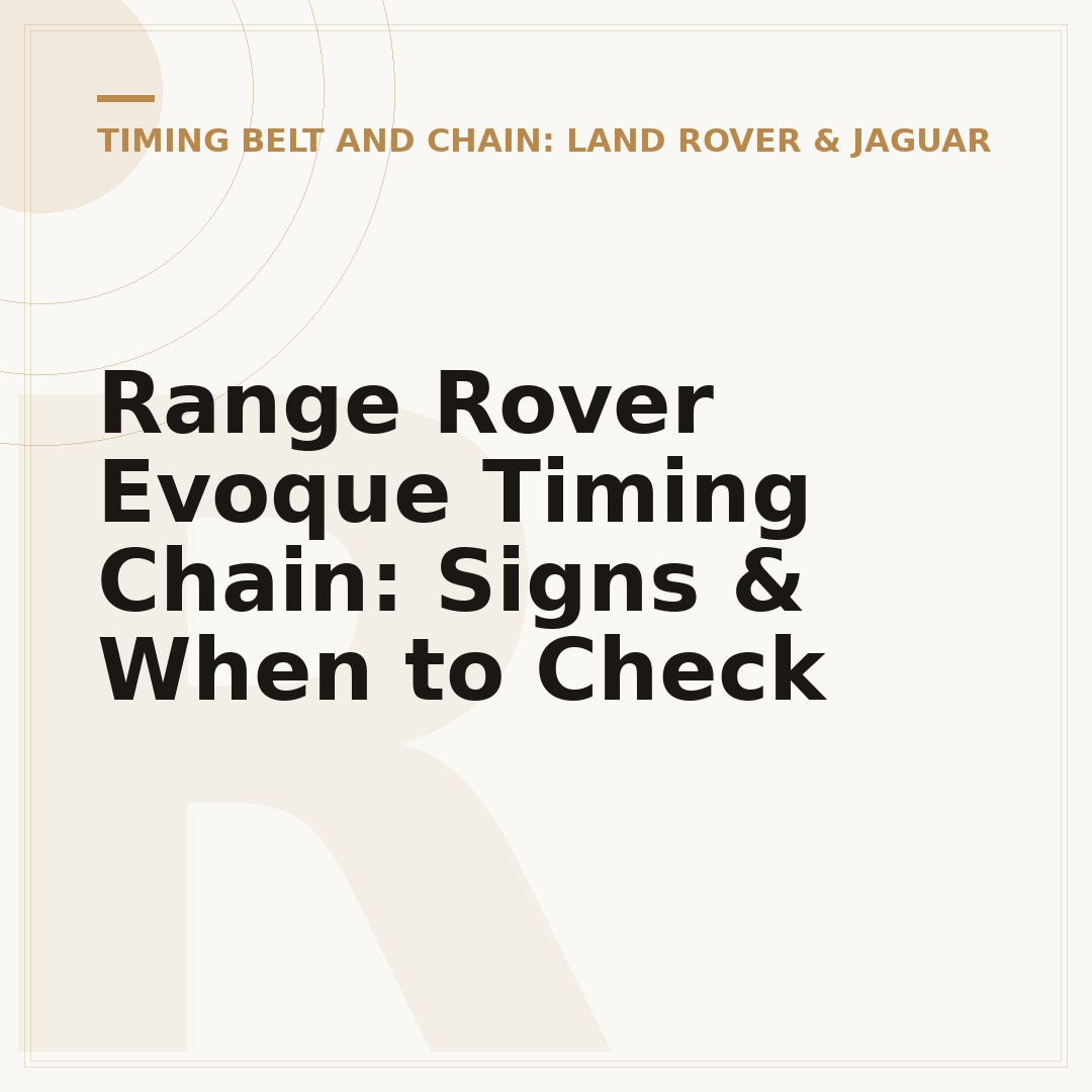 Range Rover Evoque Timing Chain: Signs & When to Check