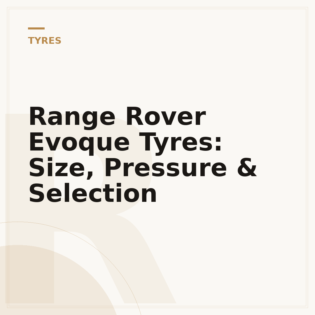 Range Rover Evoque Tyres: Size, Pressure & Selection