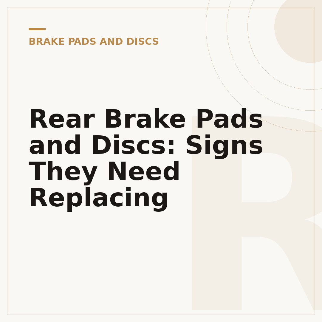 Rear Brake Pads and Discs: Signs They Need Replacing