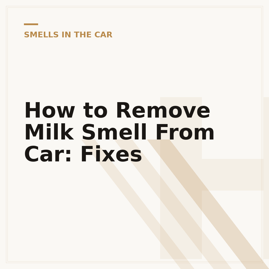 How to Remove Milk Smell From Car: Fixes