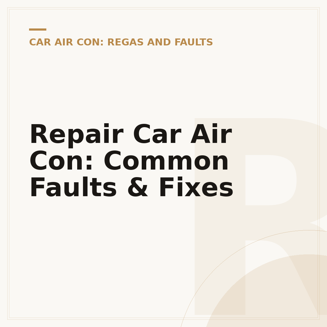 Repair Car Air Con: Common Faults & Fixes