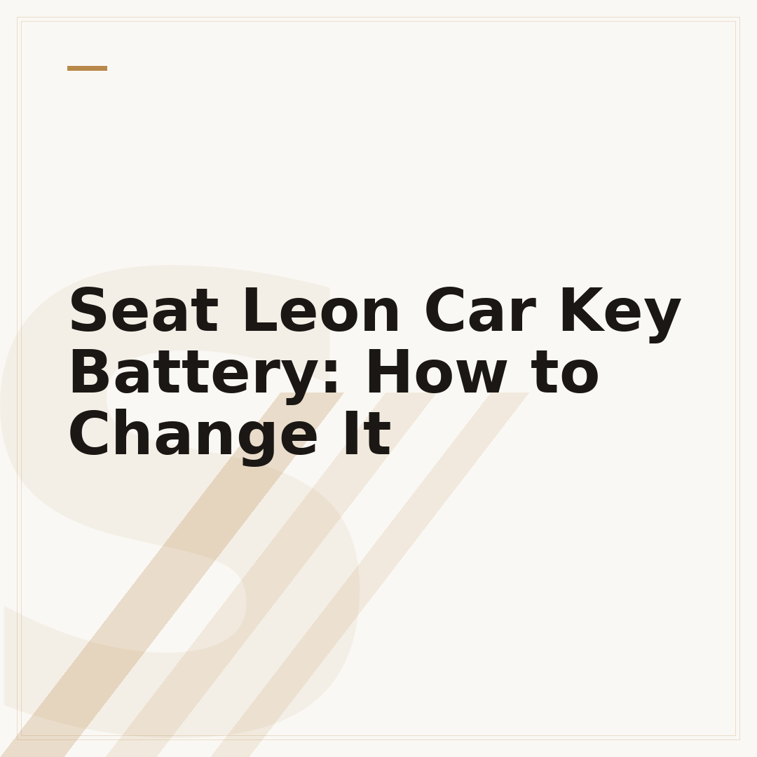 Seat Leon Car Key Battery: How to Change It