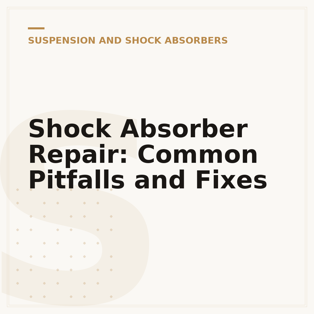 Shock Absorber Repair: Common Pitfalls and Fixes