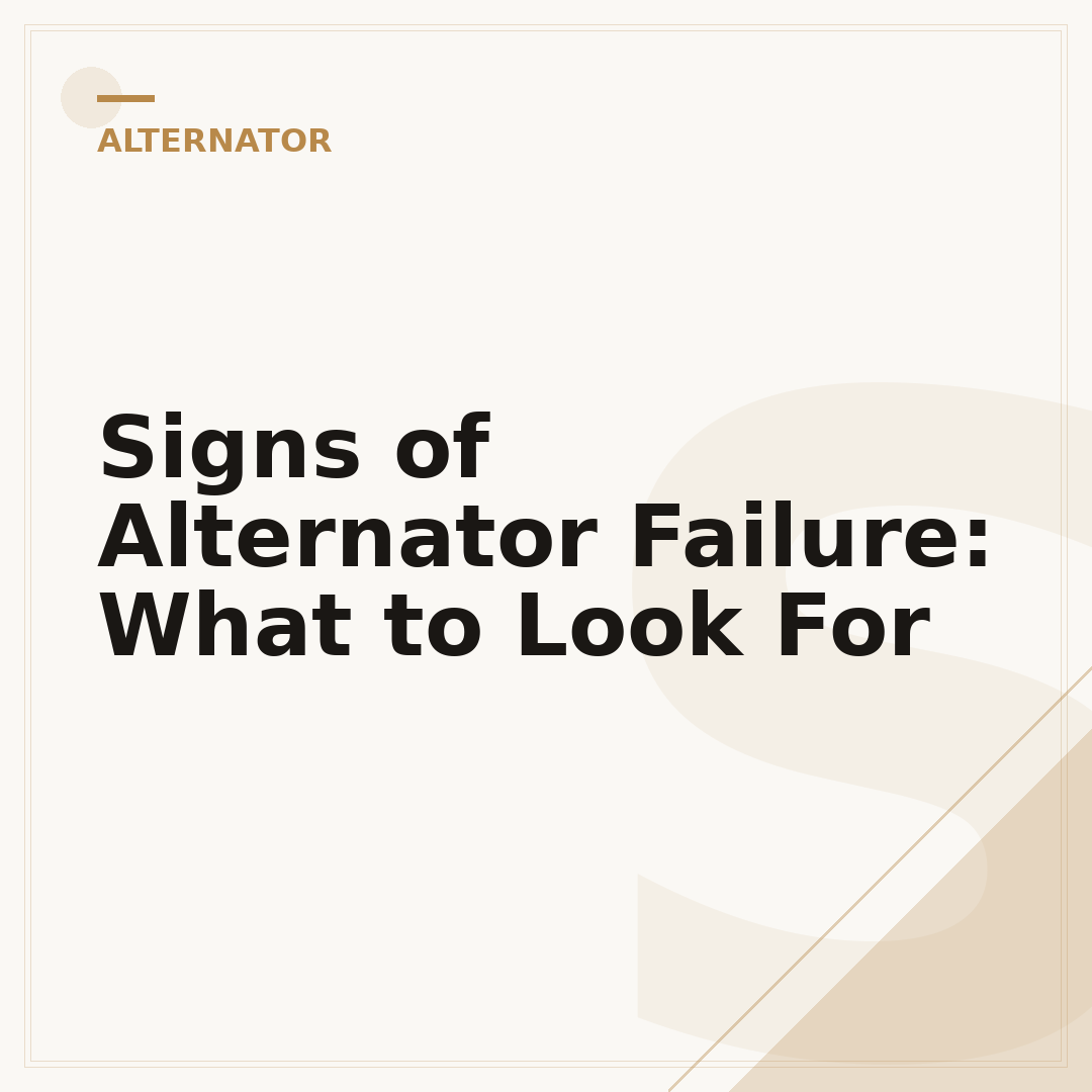 Signs of Alternator Failure: What to Look For