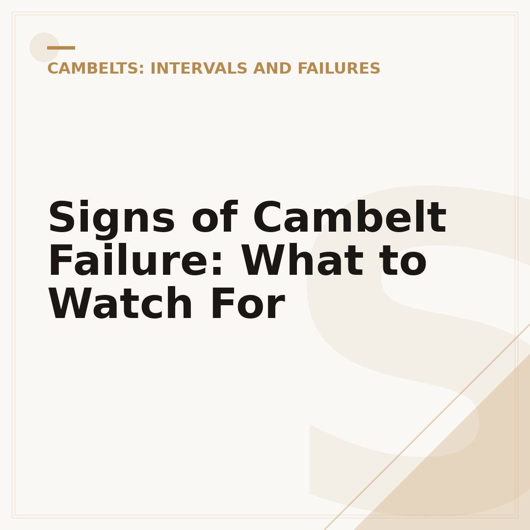 Signs of Cambelt Failure: What to Watch For
