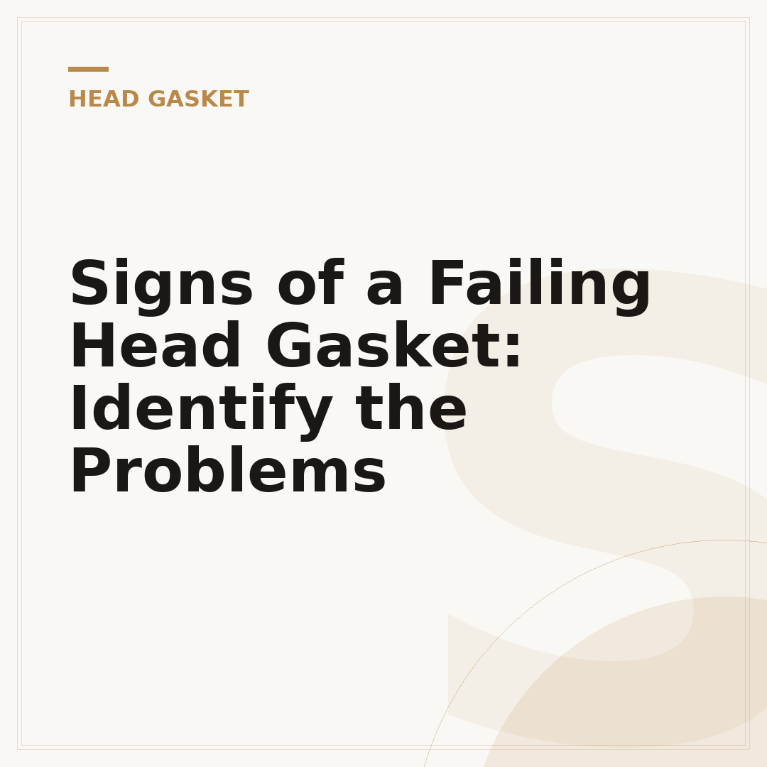 Signs of a Failing Head Gasket: Identify the Problems