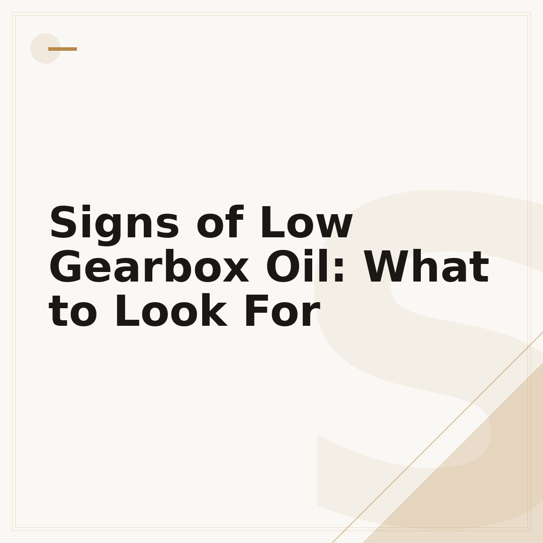 Signs of Low Gearbox Oil: What to Look For