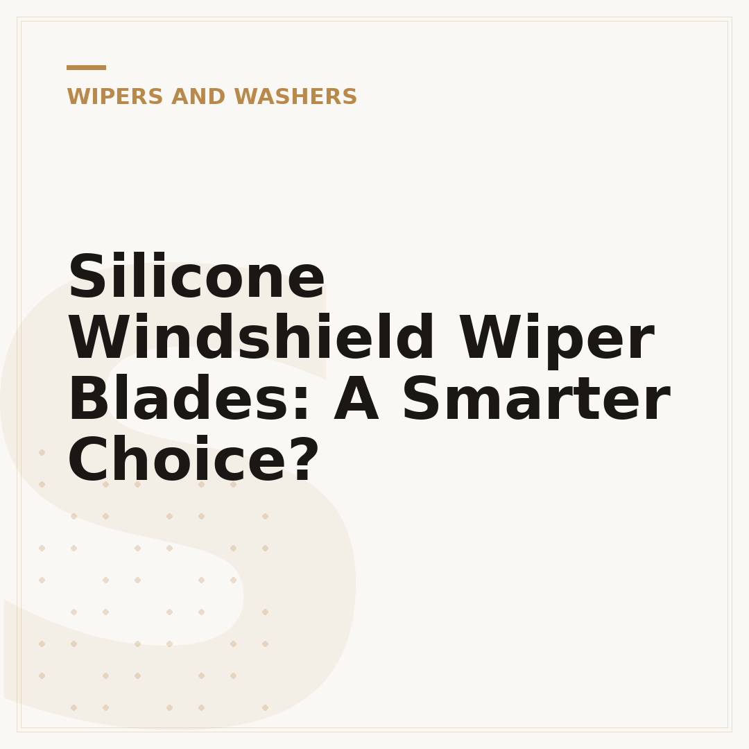 Silicone Windshield Wiper Blades: A Smarter Choice?