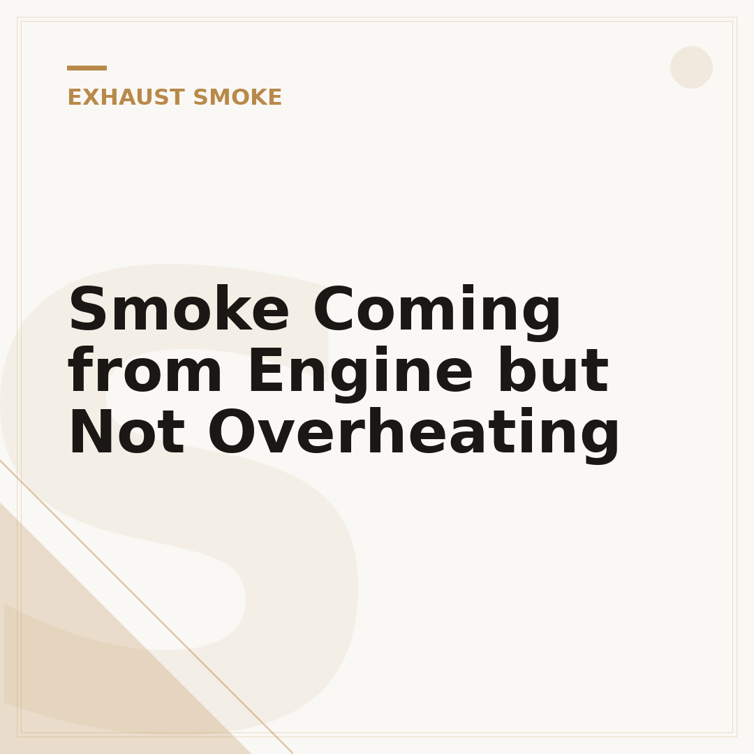 Smoke Coming from Engine but Not Overheating
