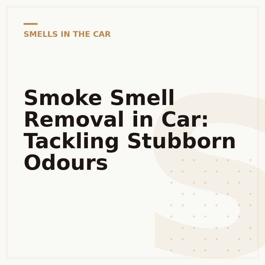 Smoke Smell Removal in Car: Tackling Stubborn Odours