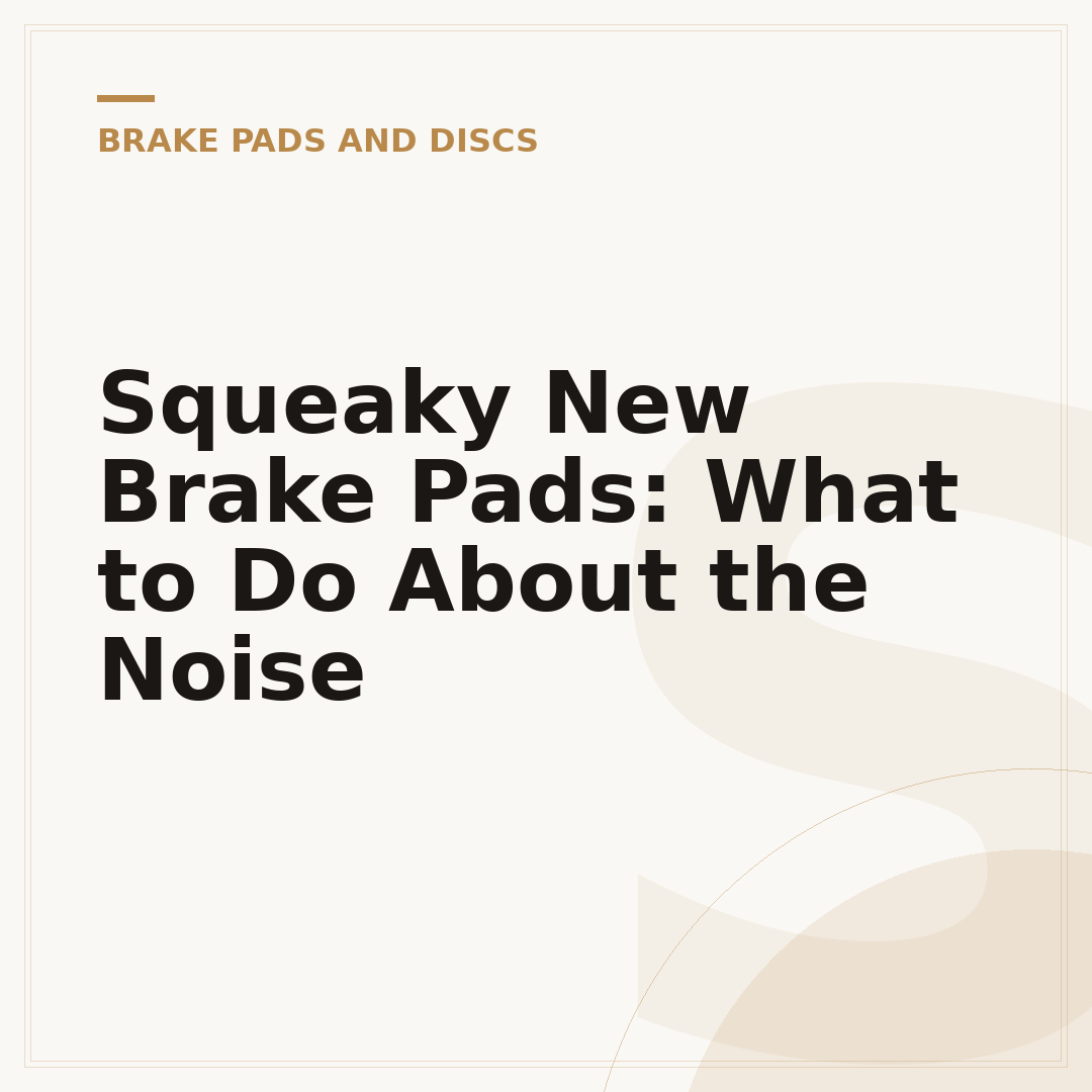Squeaky New Brake Pads: What to Do About the Noise