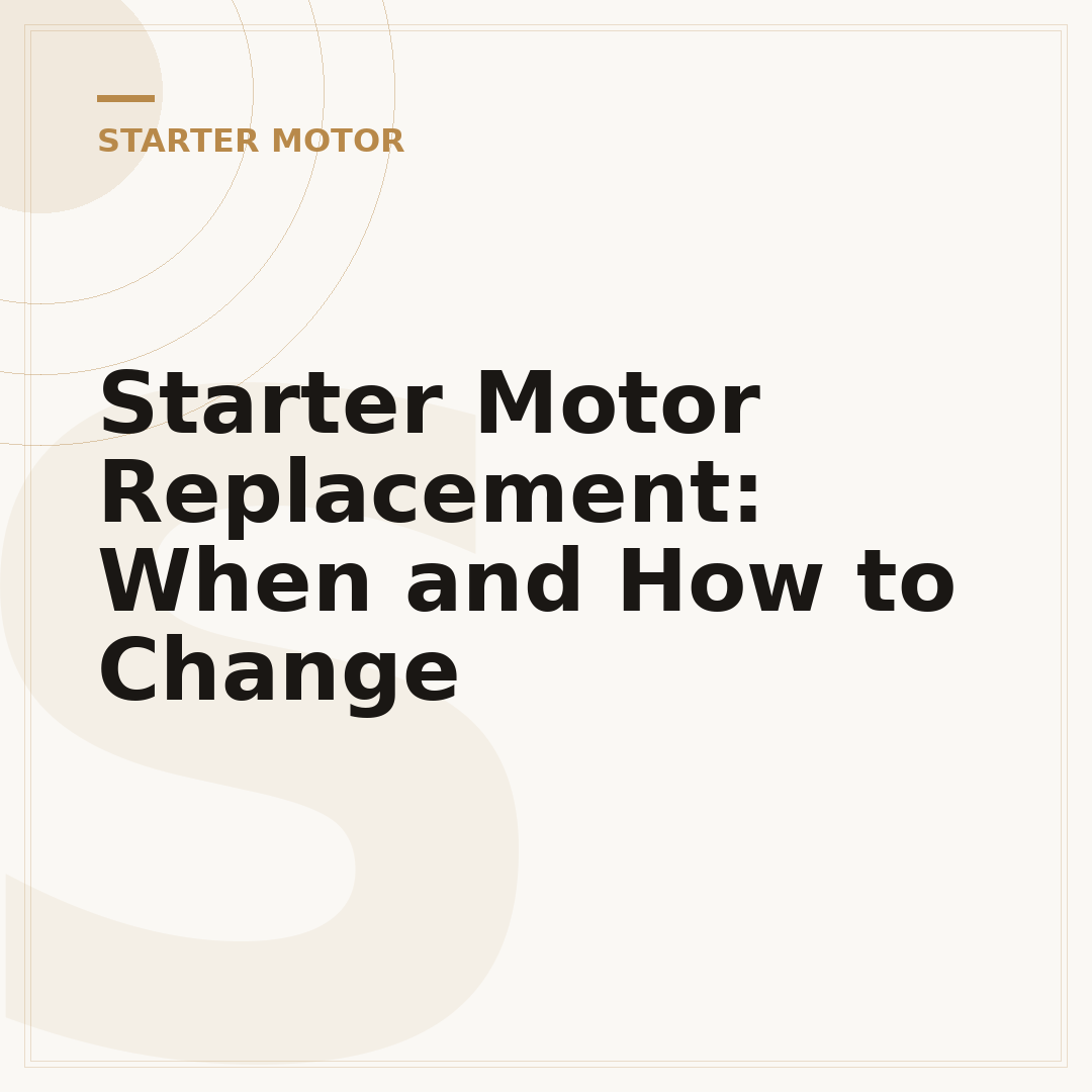 Starter Motor Replacement: When and How to Change