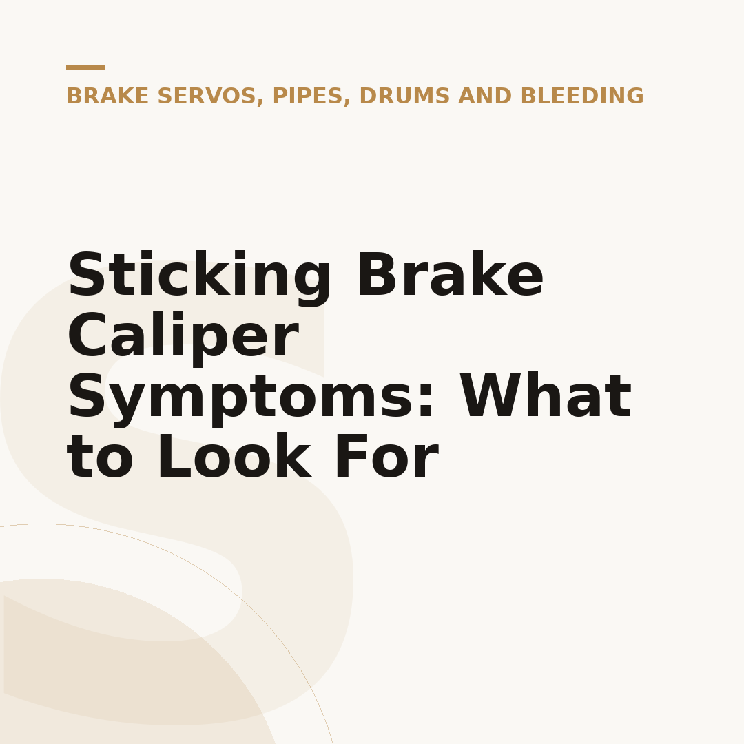 Sticking Brake Caliper Symptoms: What to Look For