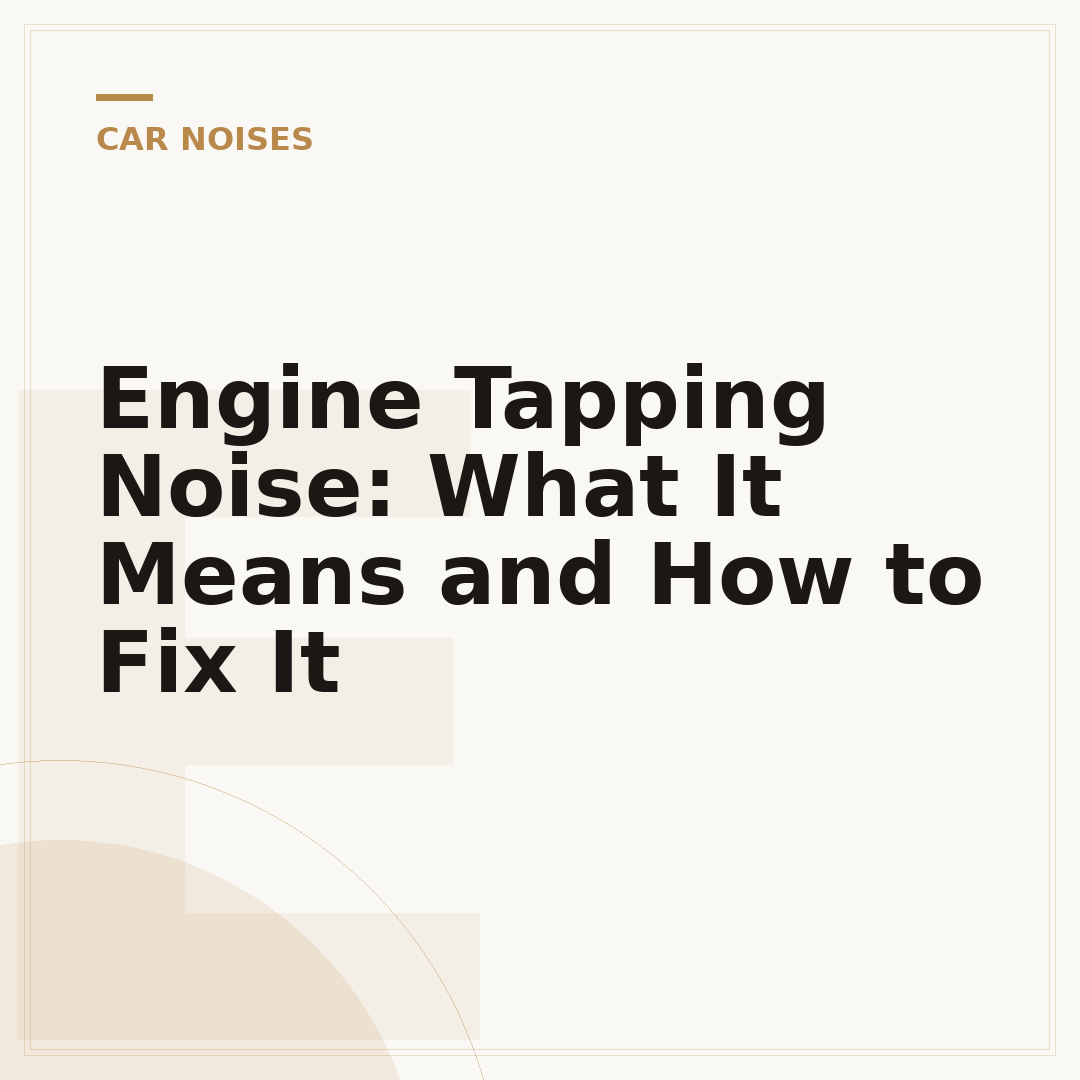 Engine Tapping Noise: What It Means and How to Fix It