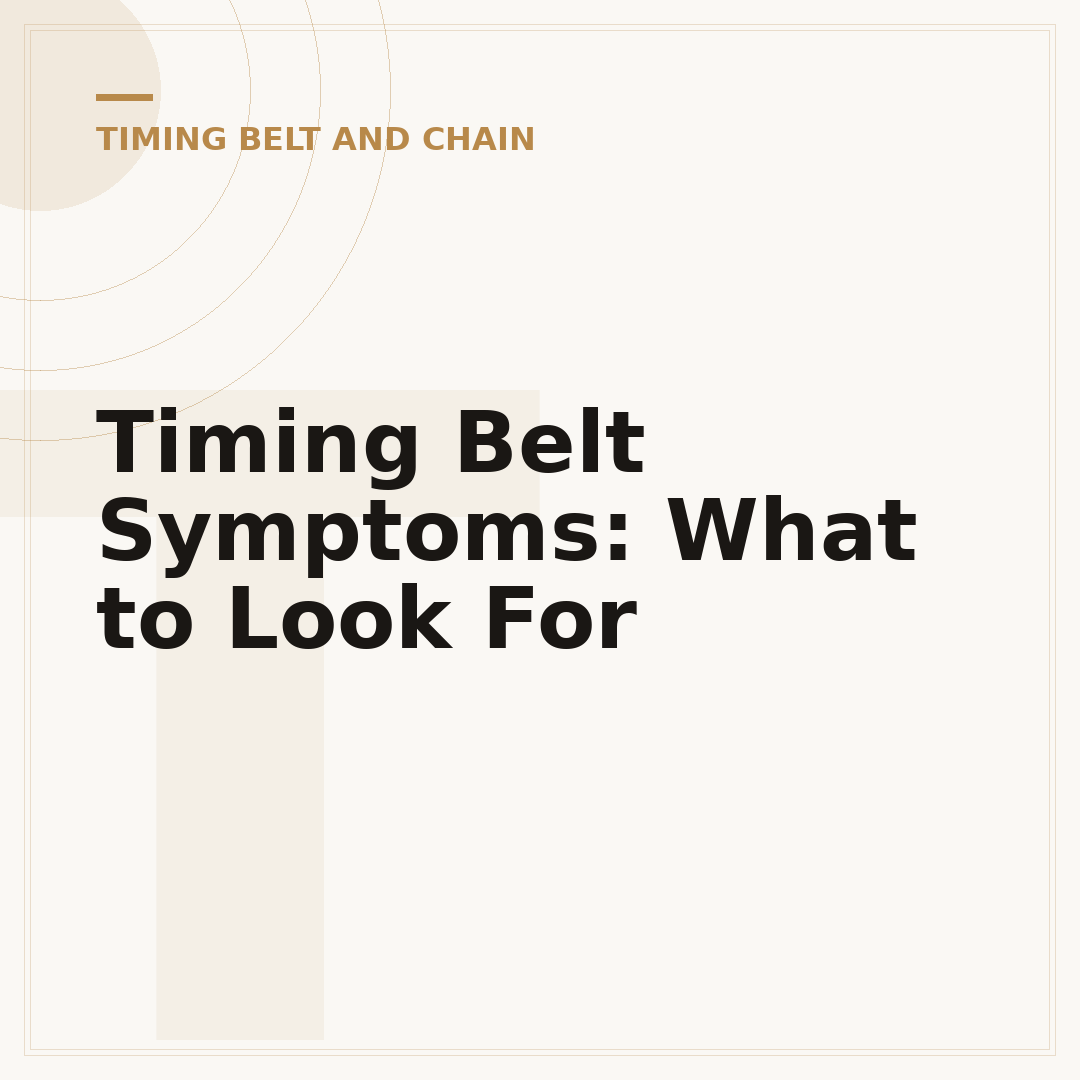 Timing Belt Symptoms: What to Look For