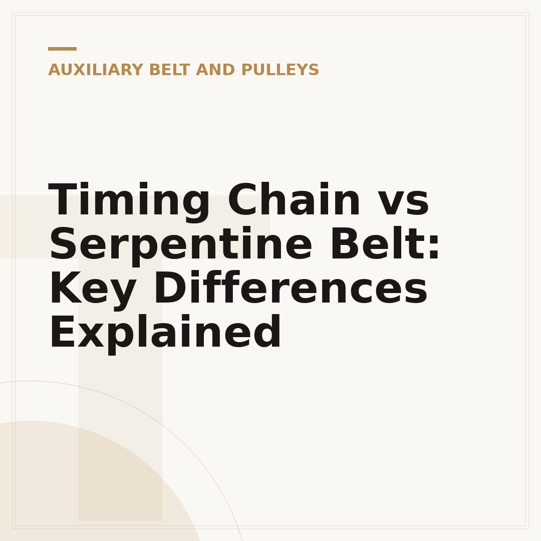 Timing Chain vs Serpentine Belt: Key Differences Explained