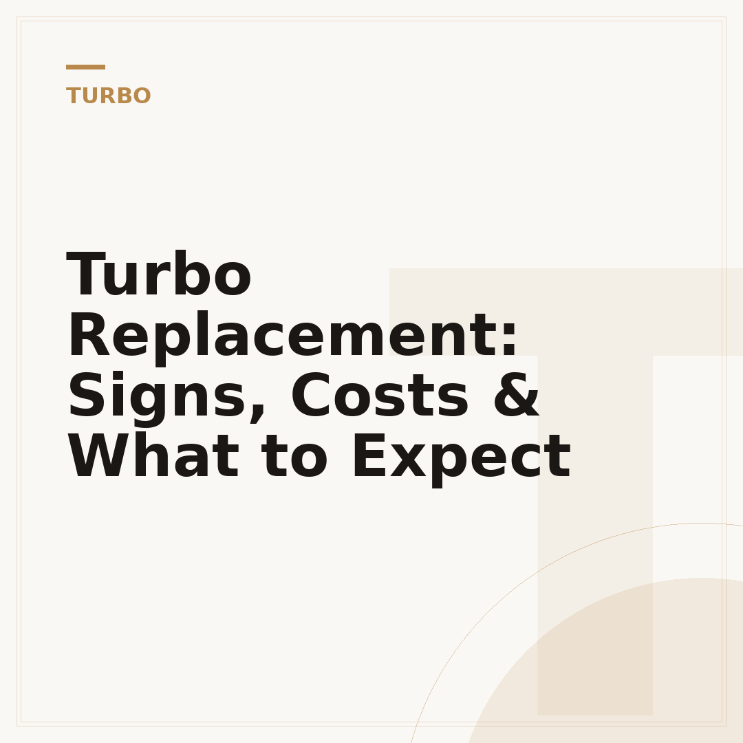 Turbo Replacement: Signs, Costs & What to Expect