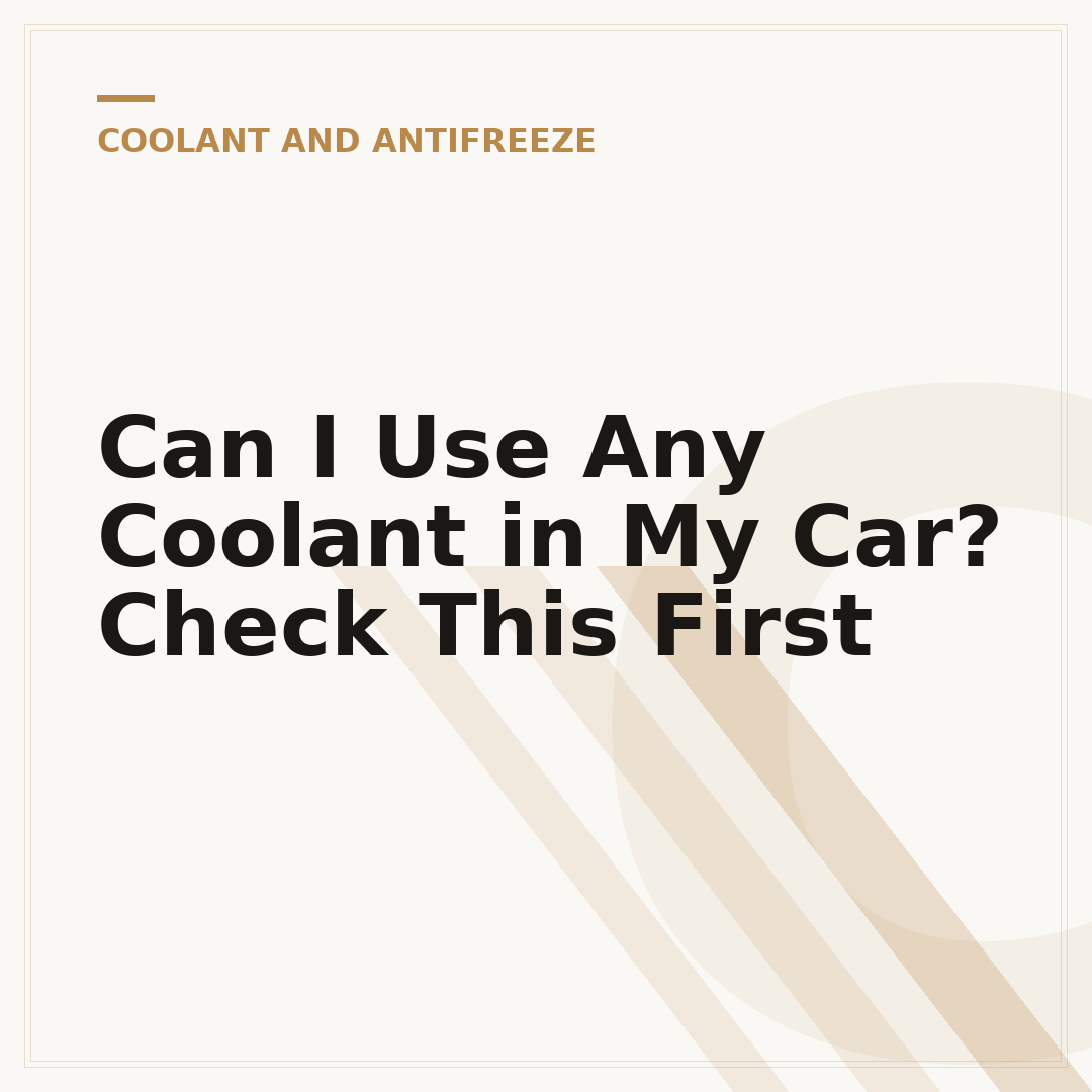 Can I Use Any Coolant in My Car? Check This First