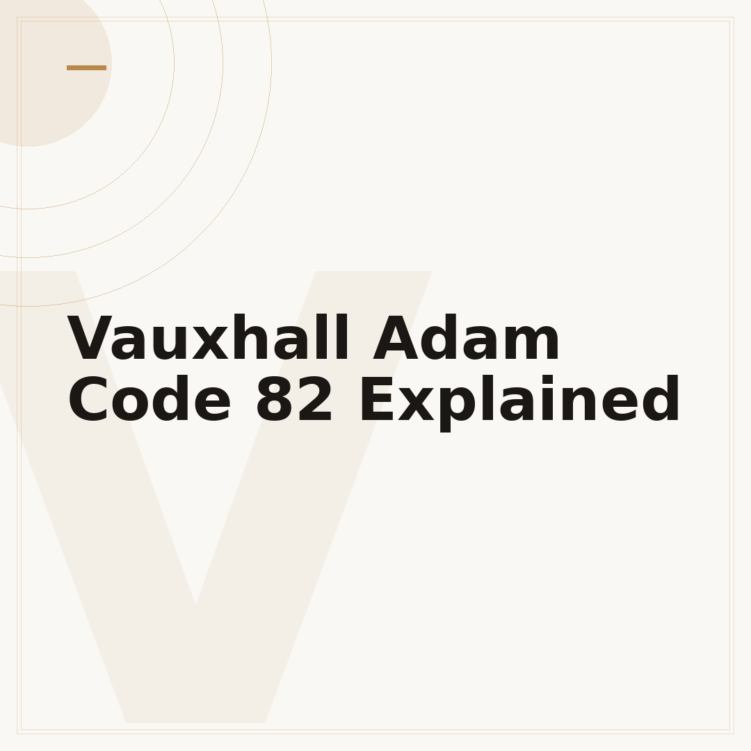 Vauxhall Adam Code 82 Explained