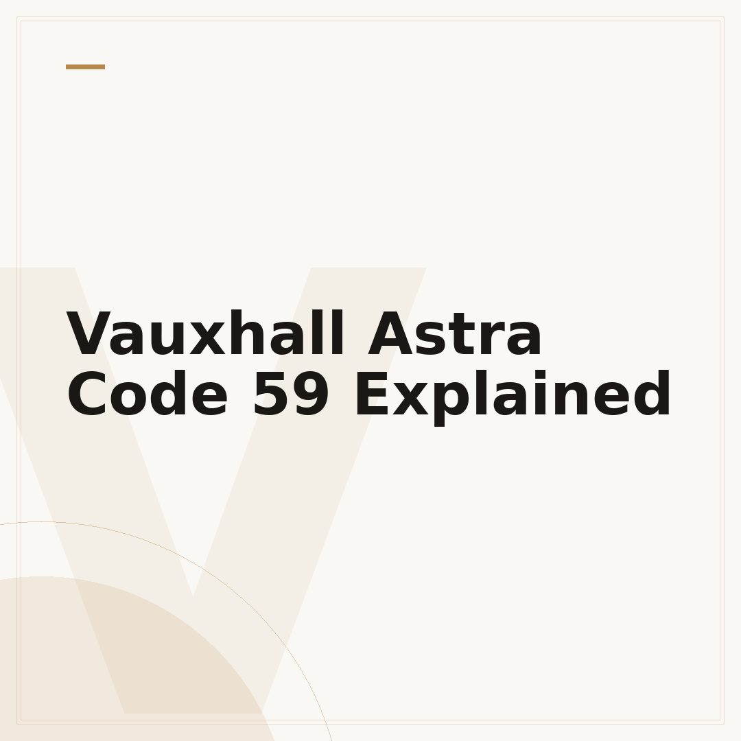 Vauxhall Astra Code 59 Explained