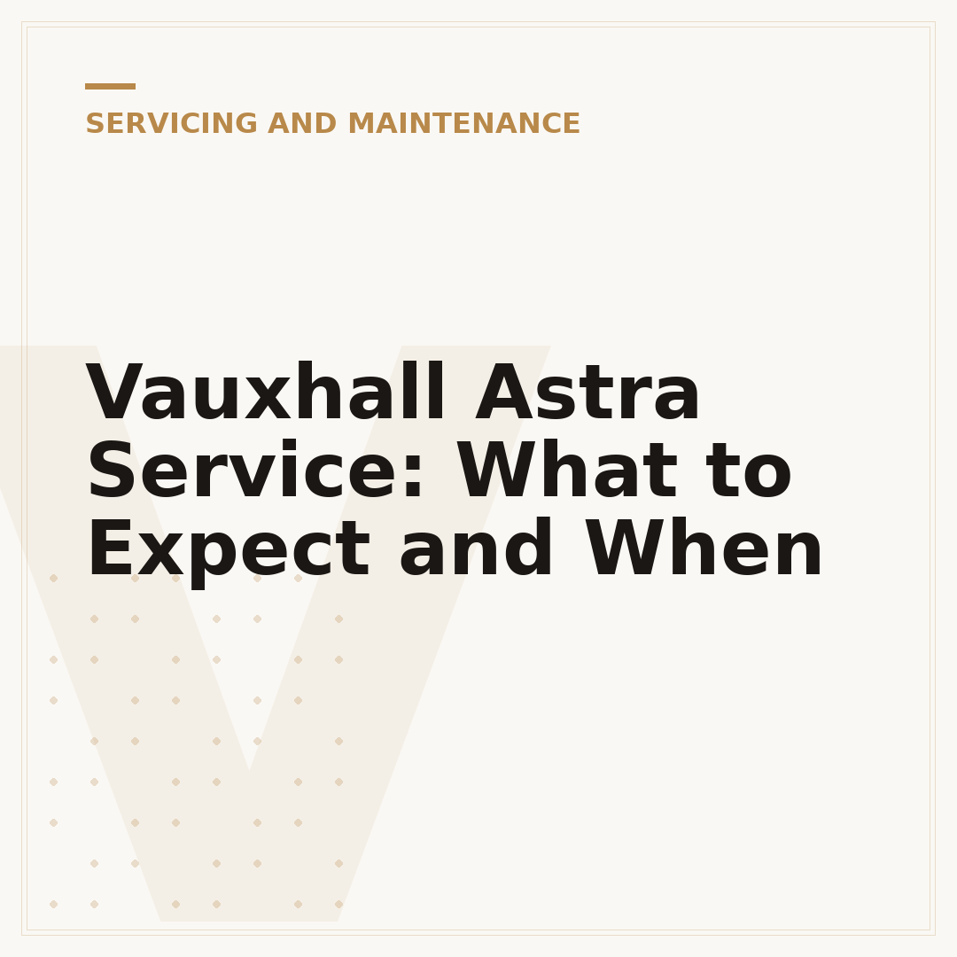 Vauxhall Astra Service: What to Expect and When