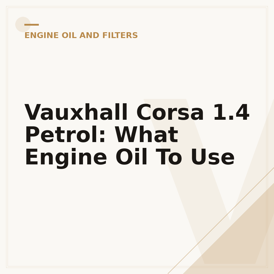 Vauxhall Corsa 1.4 Petrol: What Engine Oil To Use