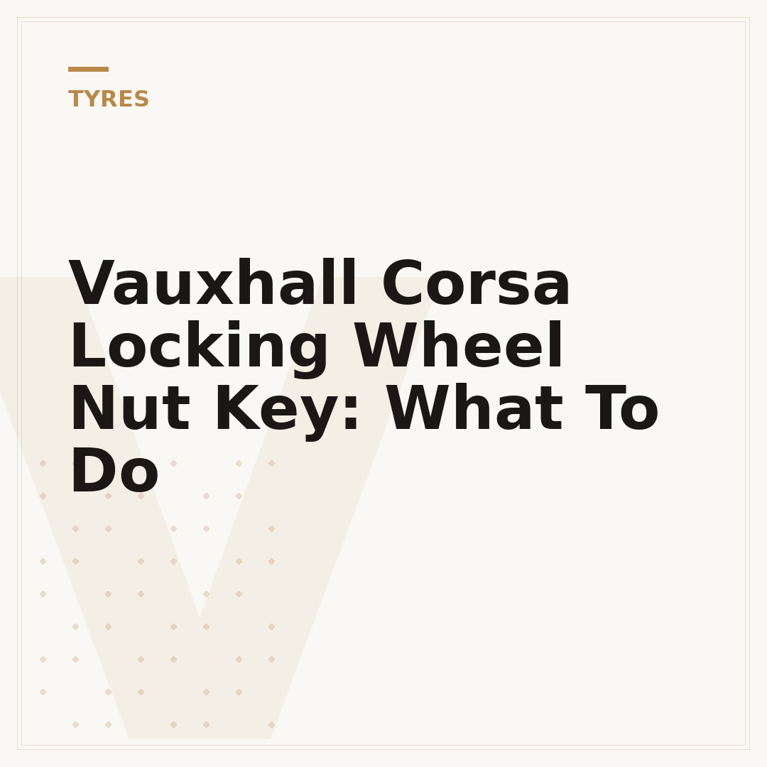 Vauxhall Corsa Locking Wheel Nut Key: What To Do