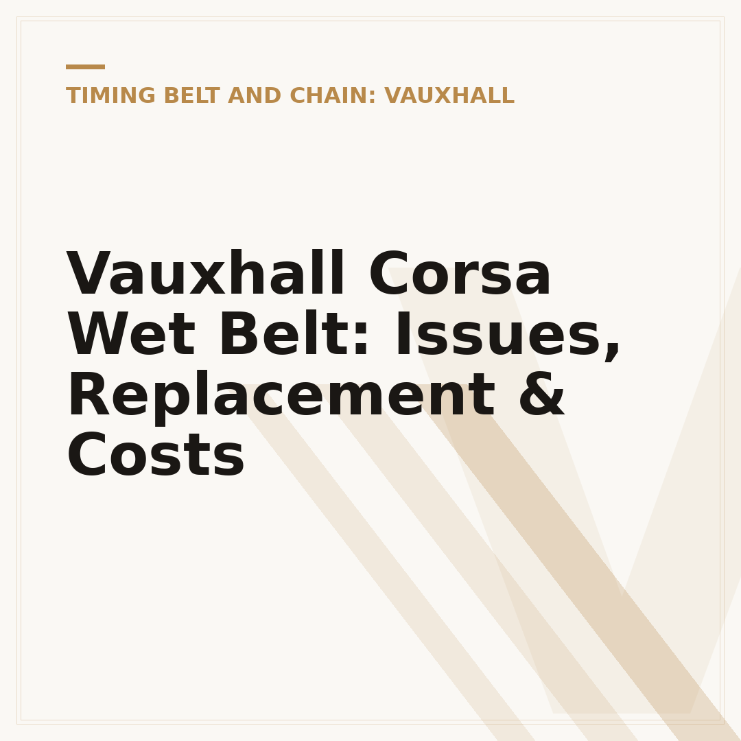 Vauxhall Corsa Wet Belt: Issues, Replacement & Costs