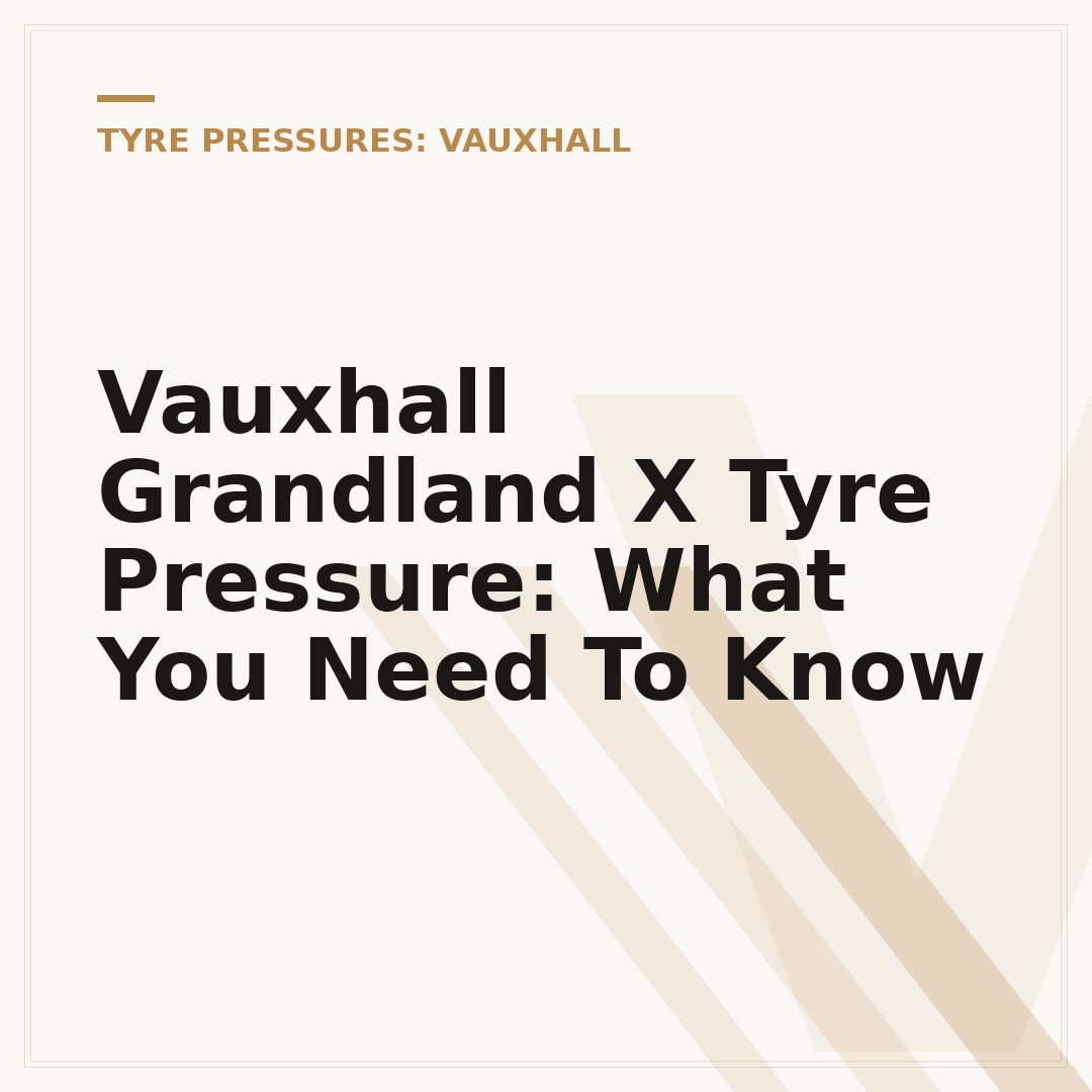 Vauxhall Grandland X Tyre Pressure: What You Need To Know