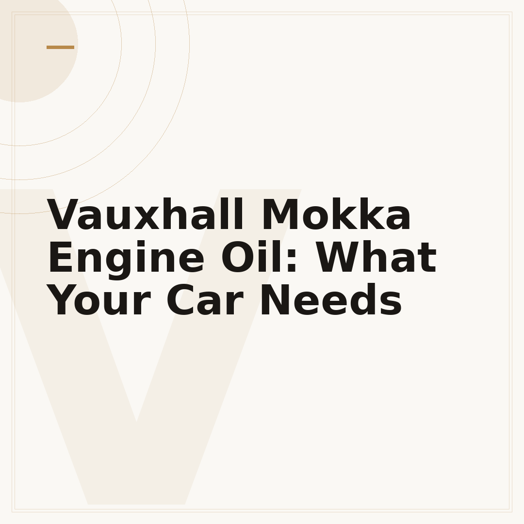 Vauxhall Mokka Engine Oil: What Your Car Needs