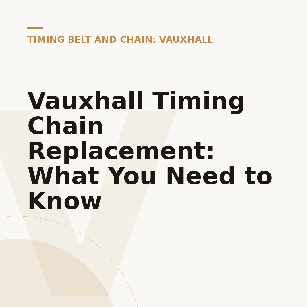 Vauxhall Timing Chain Replacement: What You Need to Know