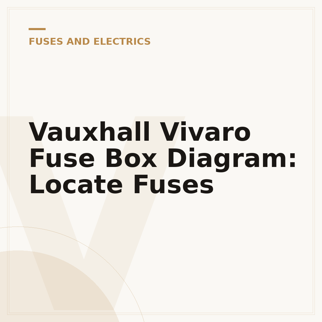 Vauxhall Vivaro Fuse Box Diagram: Locate Fuses
