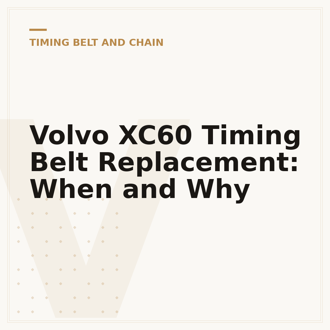 Volvo XC60 Timing Belt Replacement: When and Why