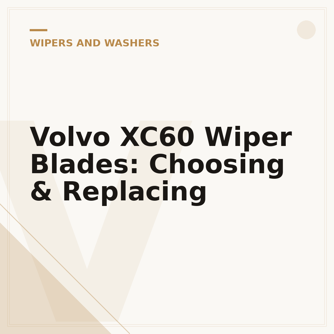 Volvo XC60 Wiper Blades: Choosing & Replacing