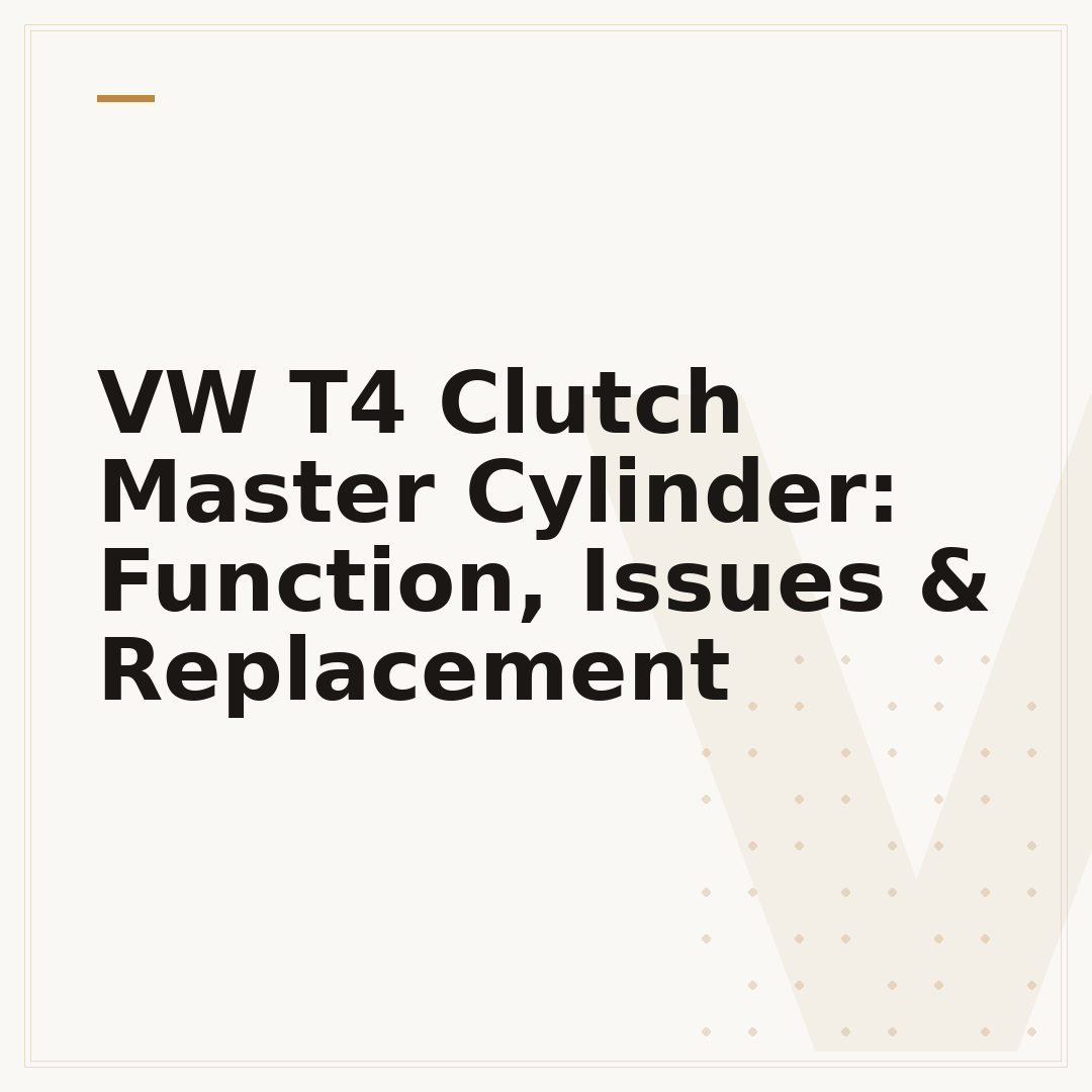 VW T4 Clutch Master Cylinder: Function, Issues & Replacement