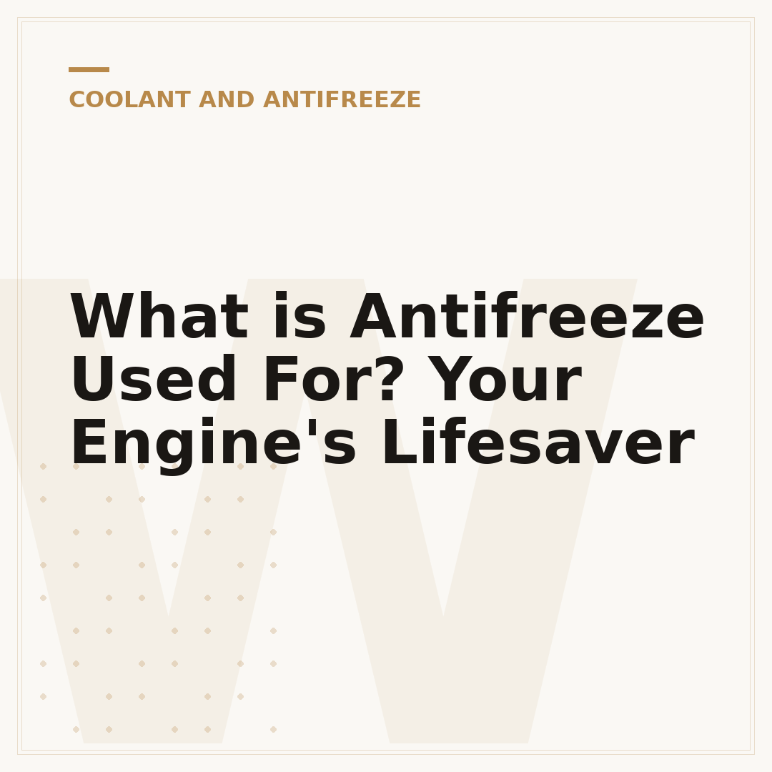 What is Antifreeze Used For? Your Engine's Lifesaver