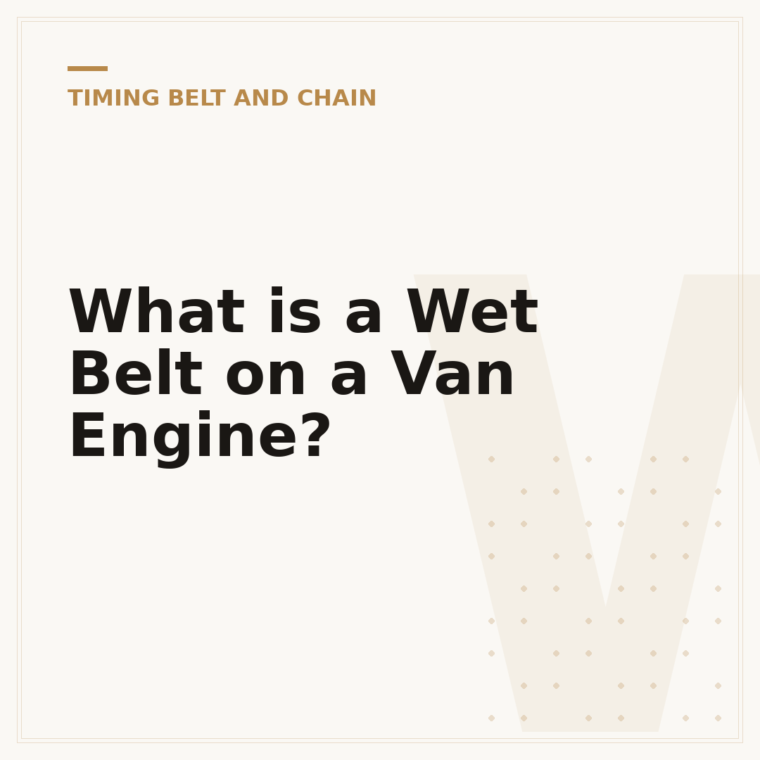 What is a Wet Belt on a Van Engine?
