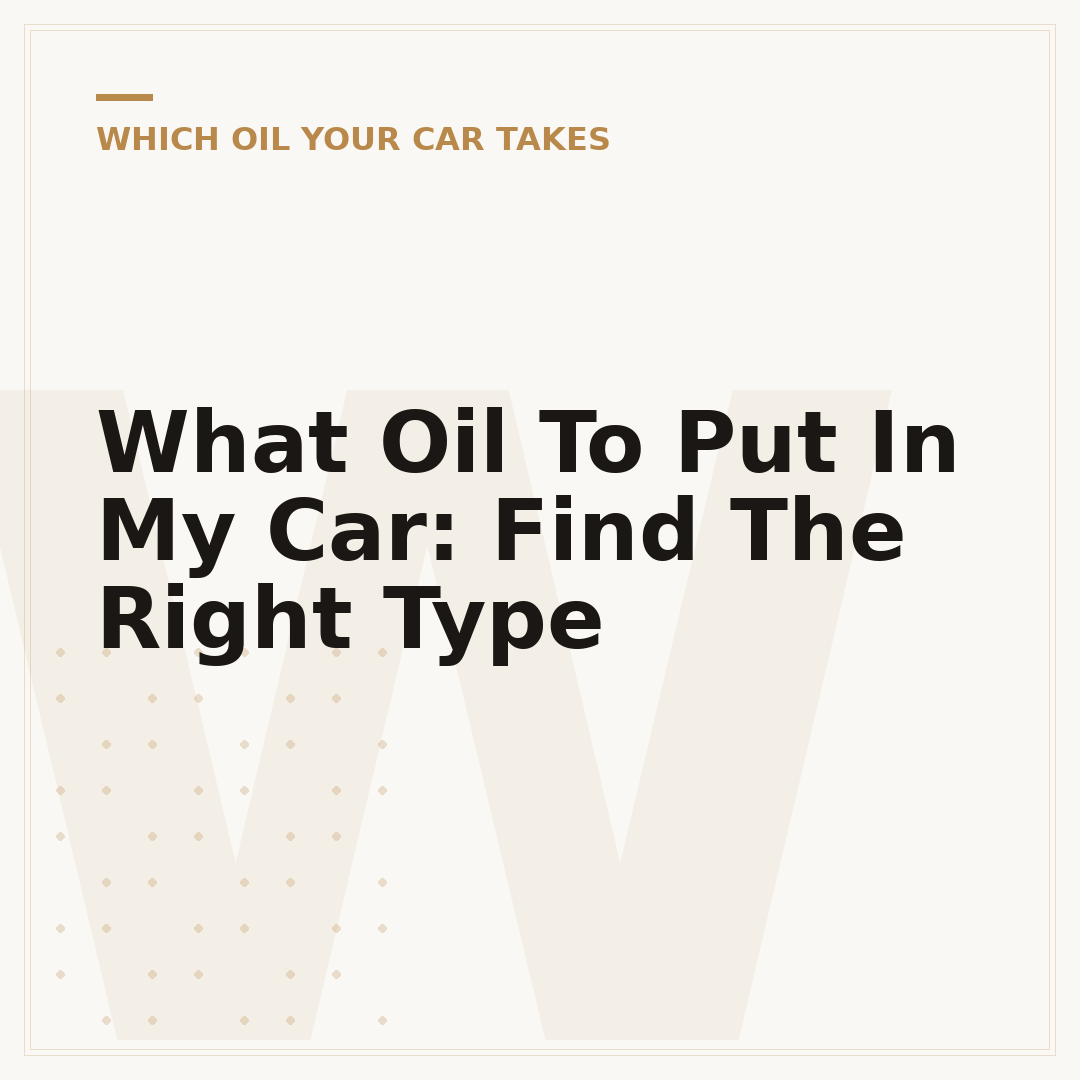 What Oil To Put In My Car: Find The Right Type