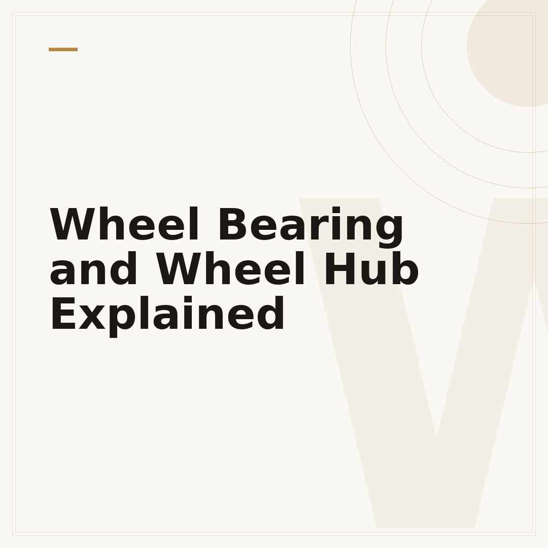 Wheel Bearing and Wheel Hub Explained