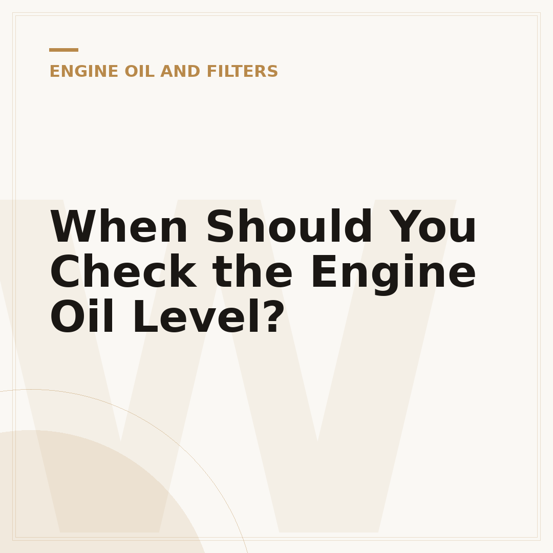 When Should You Check the Engine Oil Level?