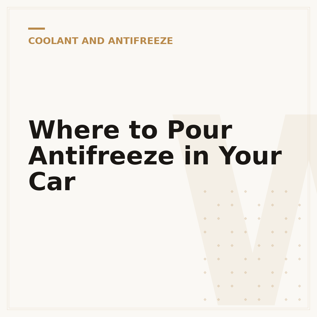 Where to Pour Antifreeze in Your Car