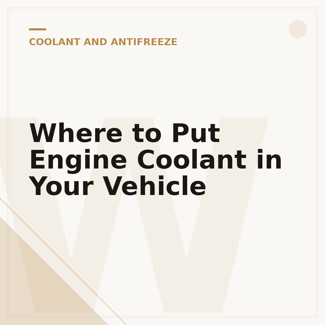 Where to Put Engine Coolant in Your Vehicle
