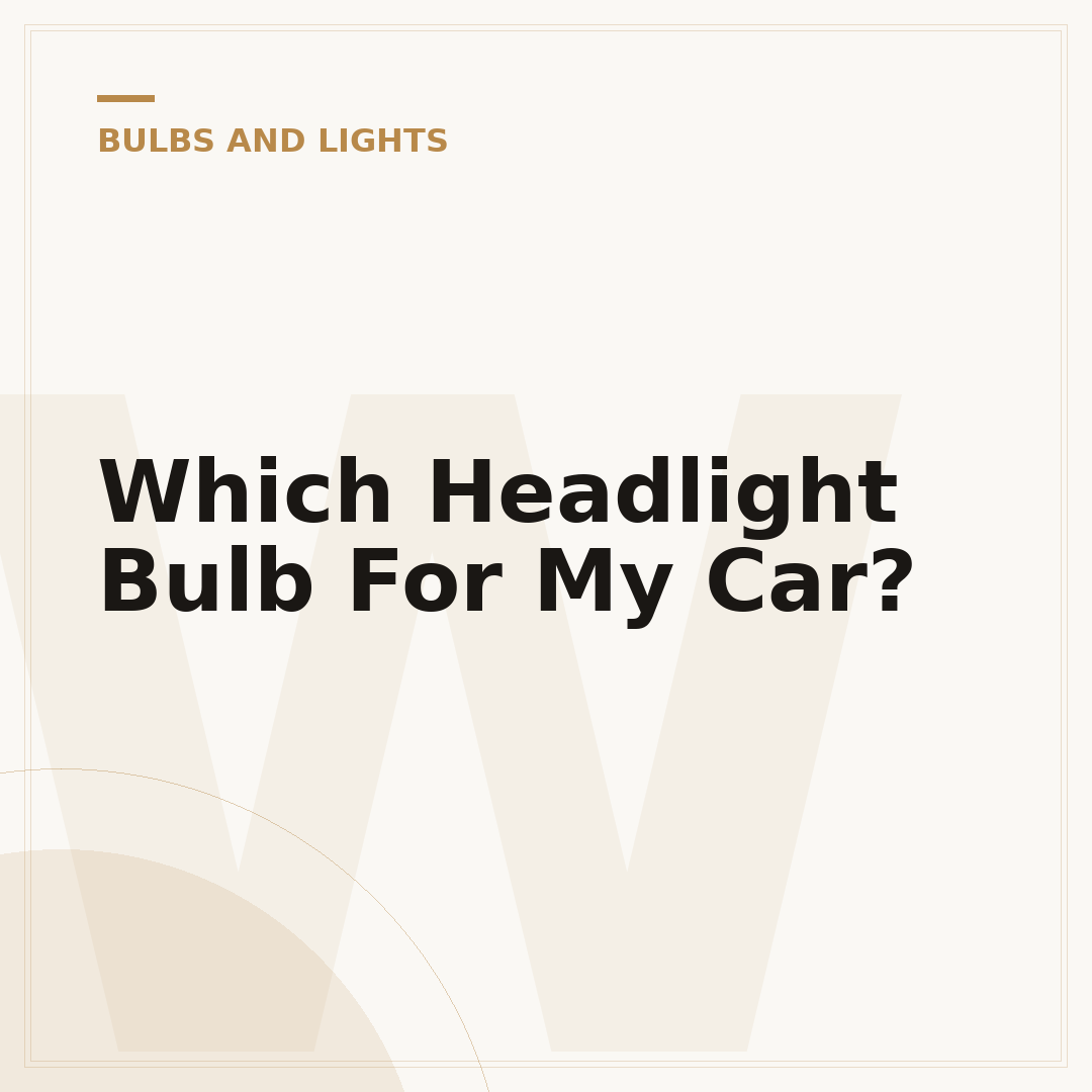 Which Headlight Bulb For My Car?